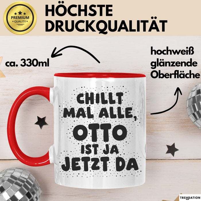Otto Tasse Chillt Mal Alle, Otto Ist Ja Jetzt Da Geschenk