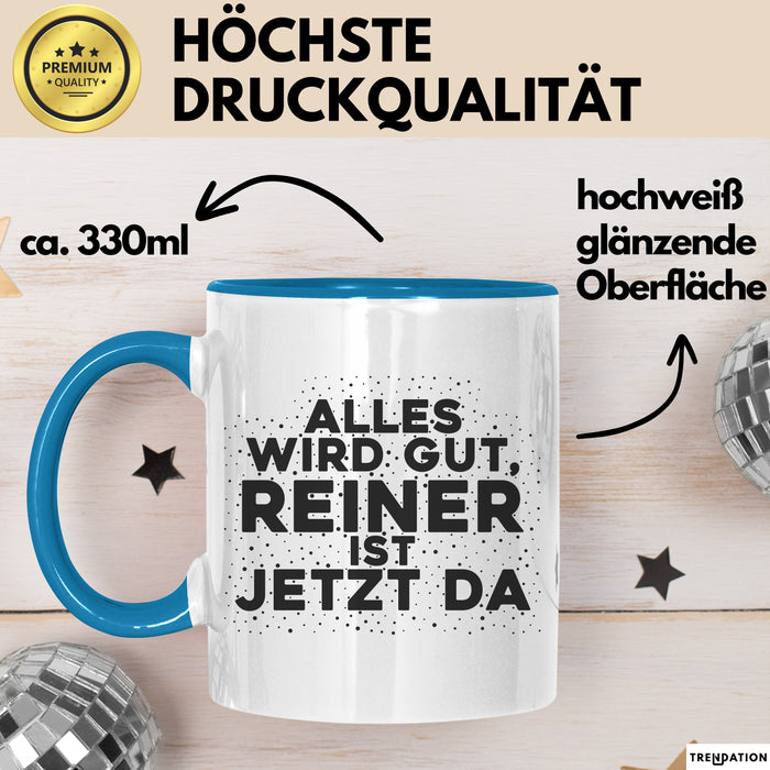 Reiner Tasse Alles Wird Gut, Reiner Ist Jetzt Da Geschenk