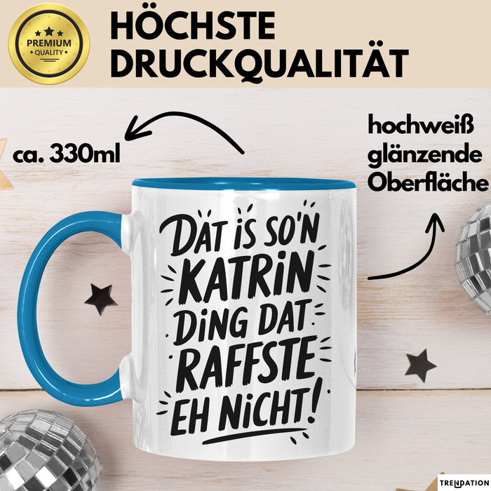 Katrin Tasse Geschenk Dat Is So'n Katrin Ding Dat Raffste Eh Nicht Geschenkidee Becher mit Name Blau Trendation