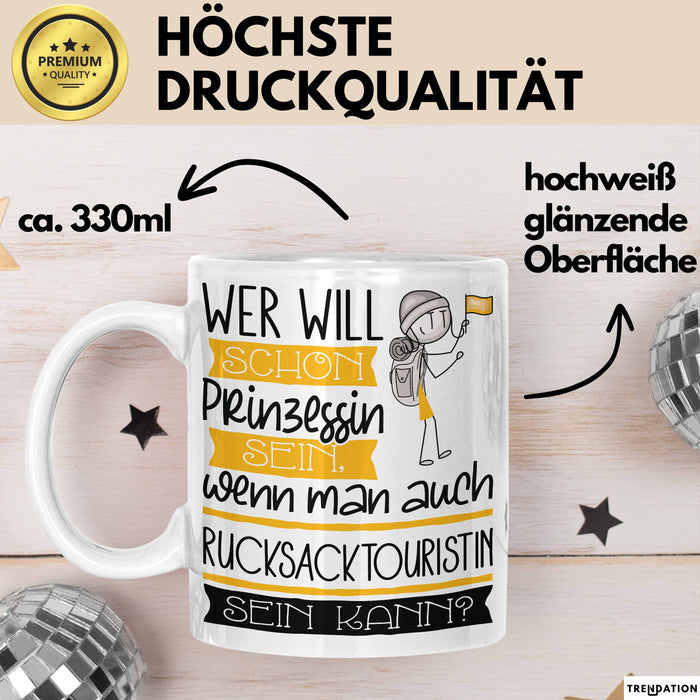 Rucksacktouristin Tasse Geschenk Spruch Wer Will Schon Prinzessin Sein Wenn Man Auch Rucksacktouristin Sein Kann Weiß Trendation