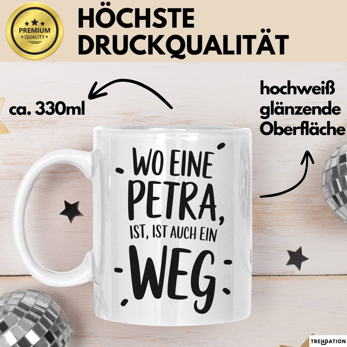 Petra Tasse Geschenk Wo Eine Petra Ist Ist Auch Ein Weg Geschenkidee Becher mit Name Weiß Trendation