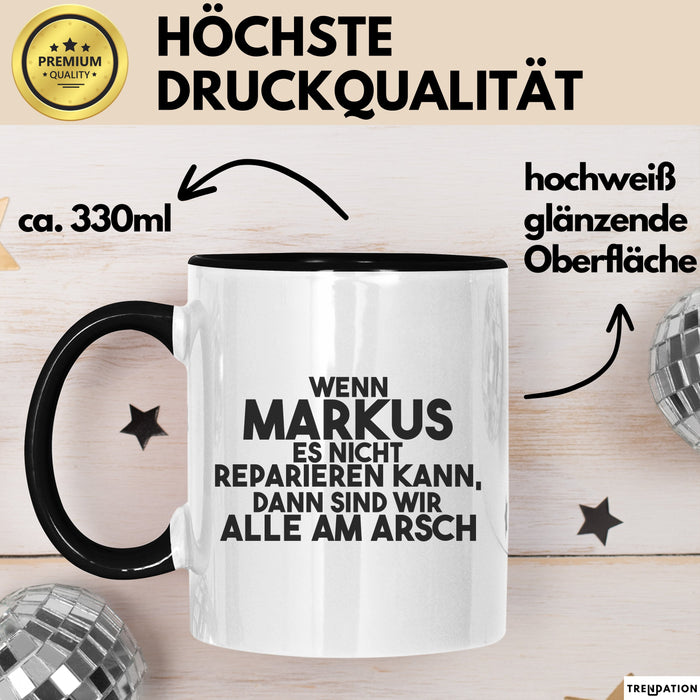 Markus Tasse Wenn Markus Nicht Repariert, Sind Wir Am Arsch Geschenk Schwarz Trendation