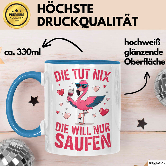 Flamingo Trinkend Tasse Geschenk Lustige Geschenkidee Spruch Die Tut Nix Die Will Nur Saufen Blau Trendation