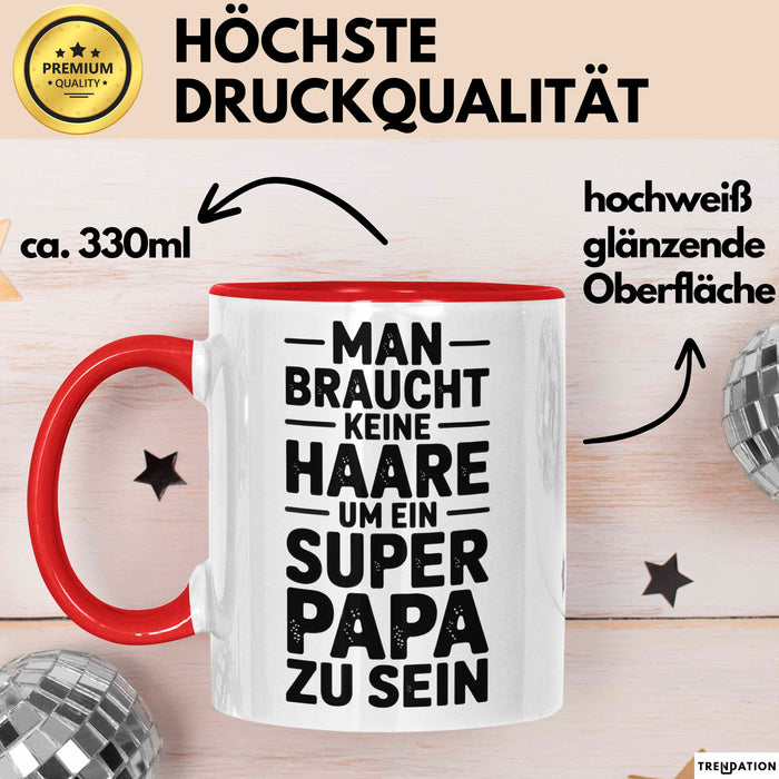 Papa Vatertag Tasse Becher Geschenk Lustige Geschenkidee Spruch Man Braucht Keine Haare Um Ein Super Papa Zu Sein Rot Trendation