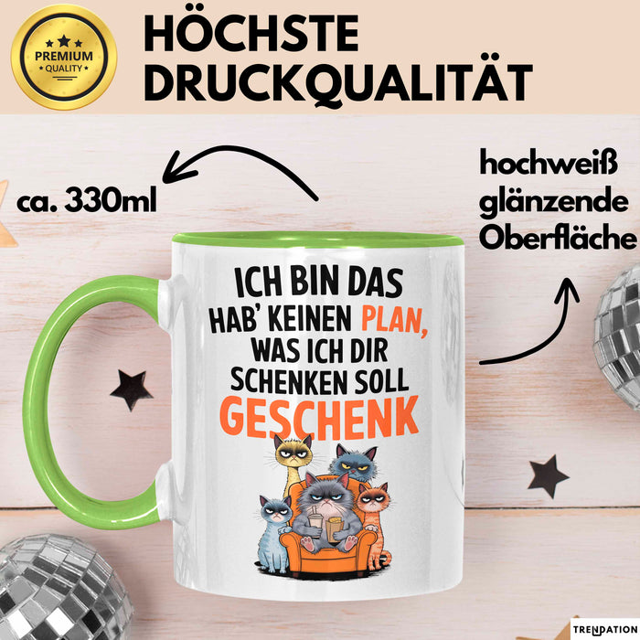 Sarkastische Katze Tasse Geschenk Lustige Geschenkidee Spruch Ich Bin Das Hab' Keinen Plan, Was Ich Dir Schenken Soll Geschenk Grün Trendation