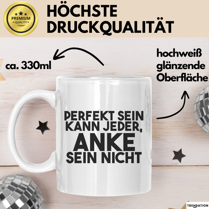 Anke Tasse Perfekt Sein Kann Jeder, Anke Sein Nicht Geschenk Weiß Trendation