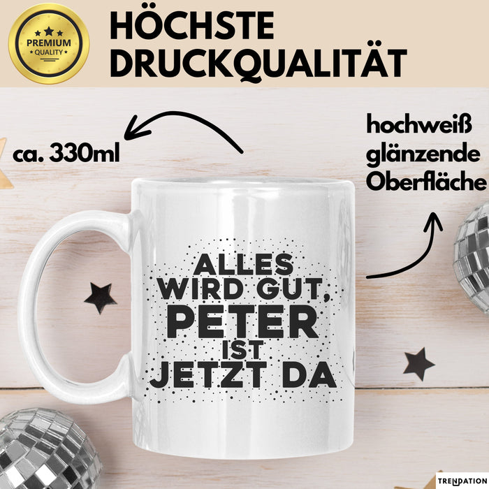 Peter Tasse Alles Wird Gut, Peter Ist Jetzt Da Geschenk