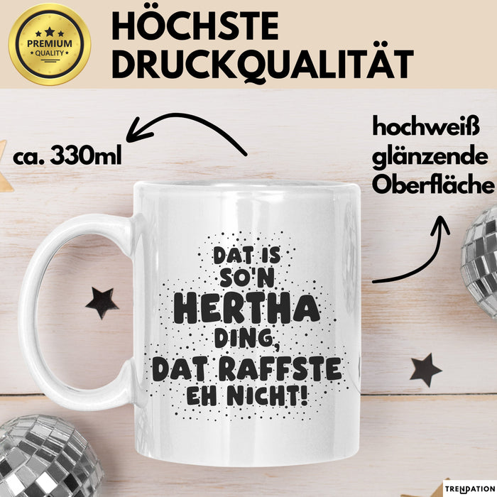 Hertha Tasse Dat Is So'n Hertha Ding, Dat Raffste Eh Nicht Geschenk