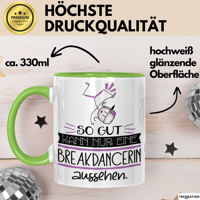 Breakdancerin Geschenk Tasse So Gut Kann Nur Eine Breakdancerin Aussehen Geschenkidee Geburtstag Weihnachten Lustig Grün Trendation