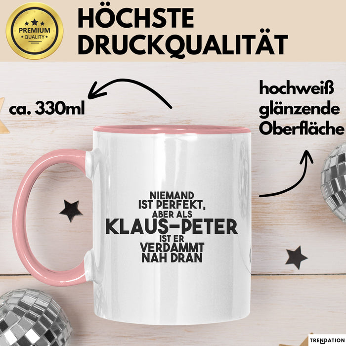 Klaus-Peter Tasse Niemand Ist Perfekt, Klaus-Peter Ist Nah Dran Geschenk