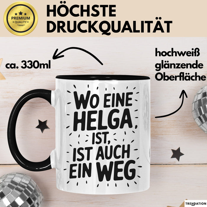 Helga Tasse Geschenk Wo Eine Helga Ist Ist Auch Ein Weg Geschenkidee Becher mit Name Schwarz Trendation