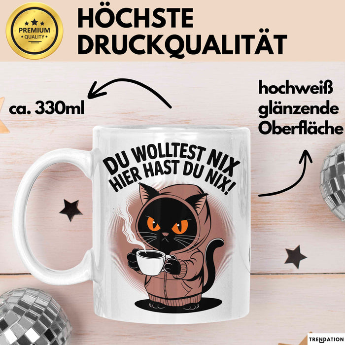 Sarkastische Katze Tasse Geschenk Lustige Geschenkidee Spruch Du Wolltest Nix Hier Hast Du Nix Weiß Trendation
