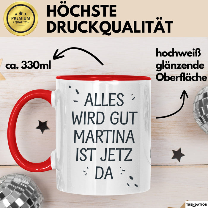 Martina Tasse Geschenk Alles Ist Gut Martina Ist Jetz Da Geschenkidee Becher mit Name Rot Trendation
