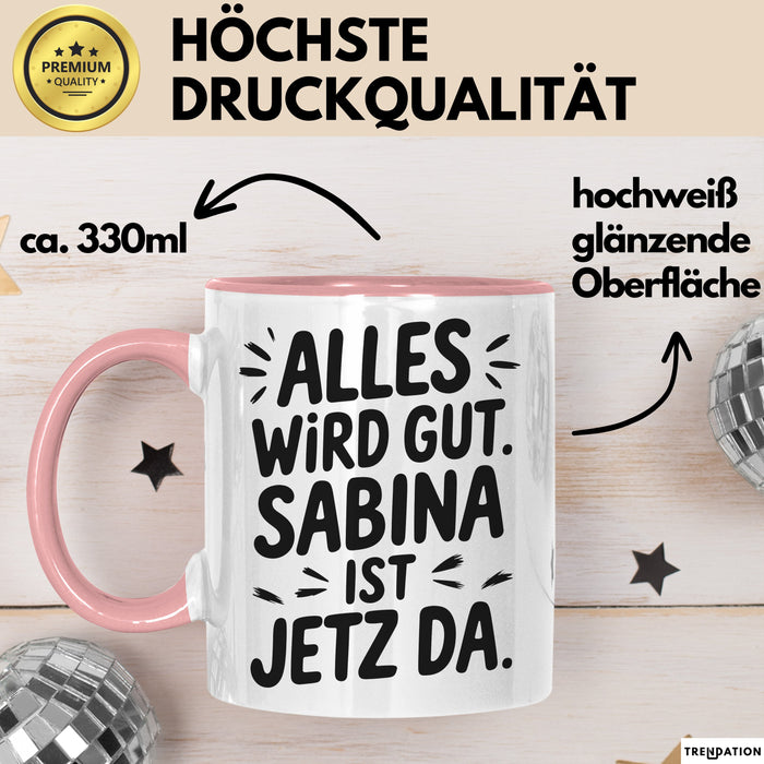 Sabina Tasse Geschenk Alles Ist Gut Sabina Ist Jetz Da Geschenkidee Becher mit Name Rosa Trendation