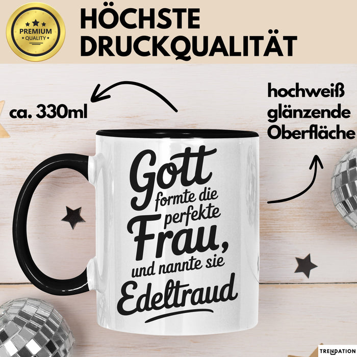 Edeltraud Tasse Geschenk Gott Formte Die Perfekte Frau Edeltraud Geschenkidee Schwarz Trendation