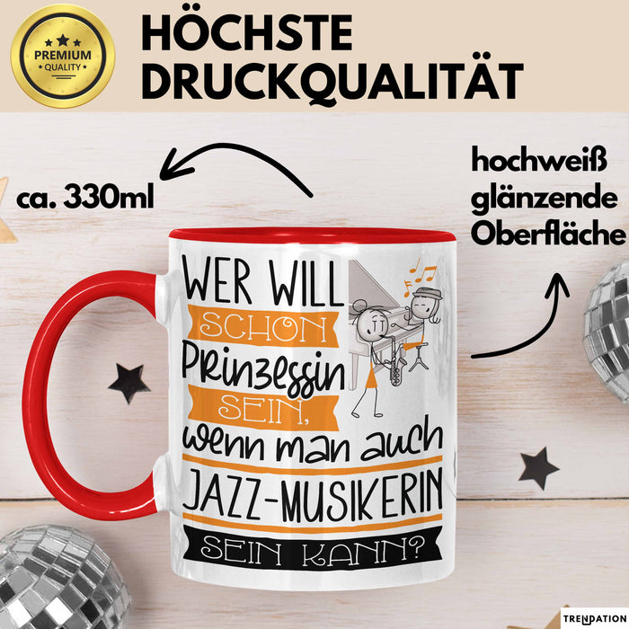 Jazz-Musikerin Tasse Geschenk Spruch Wer Will Schon Prinzessin Sein Wenn Man Auch Jazz-Musikerin Sein Kann Rot Trendation