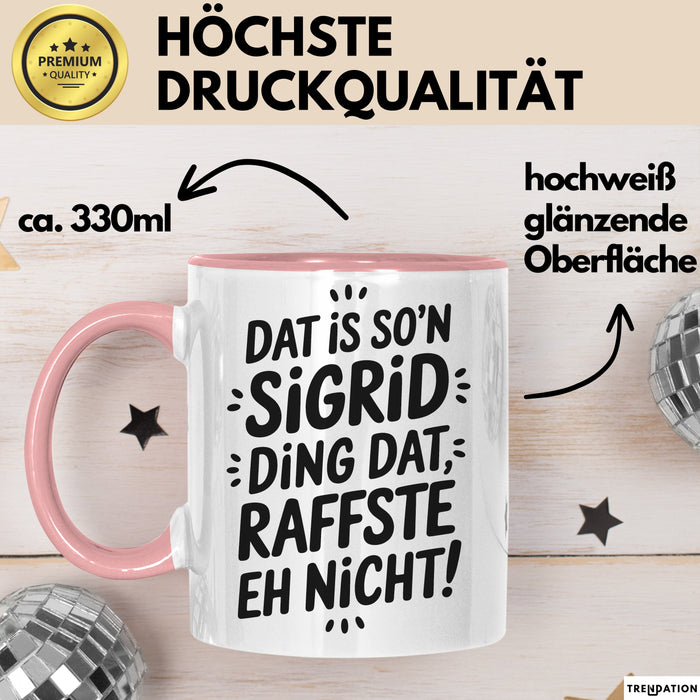 Sigrid Tasse Geschenk Dat Is So'n Sigrid Ding Dat Raffste Eh Nicht Geschenkidee Becher mit Name Rosa Trendation