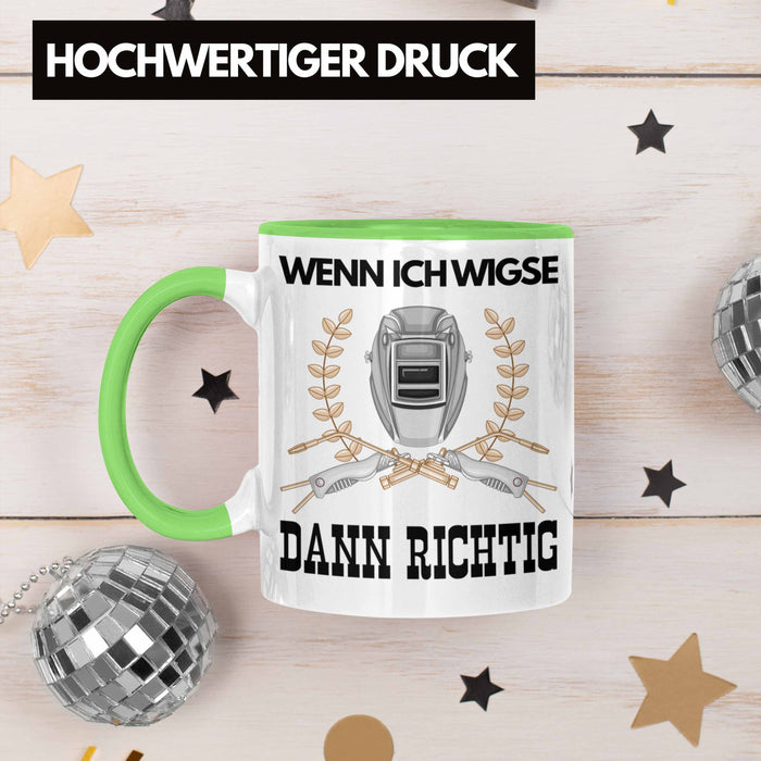 Schweißen Tasse Geschenk für Schweißer Metallbau Sprüche Männer Lustig Wenn Ich Wigse Dann Richtig Grün Trendation
