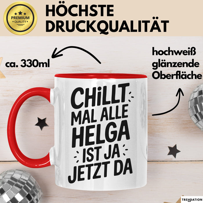 Helga Tasse Geschenk Chillt Mal Alle Helga Ist Ja Jetzt Da Geschenkidee Becher mit Name Rot Trendation