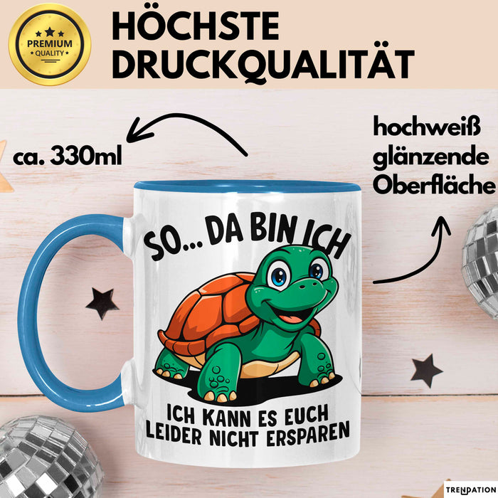 Sarkastische Schildkröte Tasse Geschenk Lustige Geschenkidee Spruch So Da Bin Ich Kann Es Euch Leider Nicht Ersparen Blau Trendation