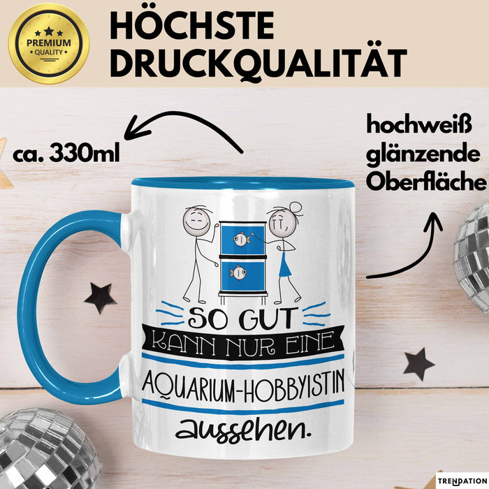 Aquarium-Hobbyistin Geschenk Tasse So Gut Kann Nur Eine Aquarium-Hobbyistin Aussehen Geschenkidee Geburtstag Weihnachten Lustig Blau Trendation