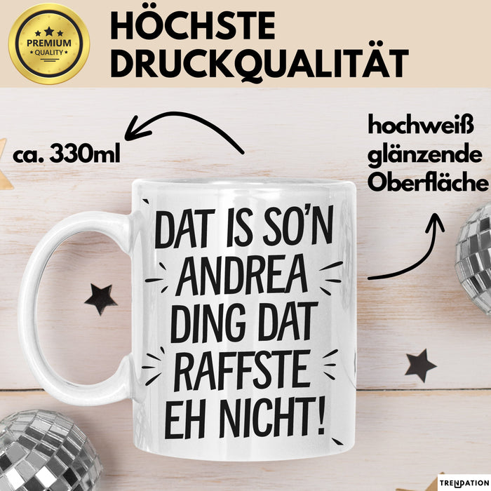 Andrea Tasse Geschenk Dat Is So'n Andrea Ding Dat Raffste Eh Nicht Geschenkidee Becher mit Name Weiß Trendation