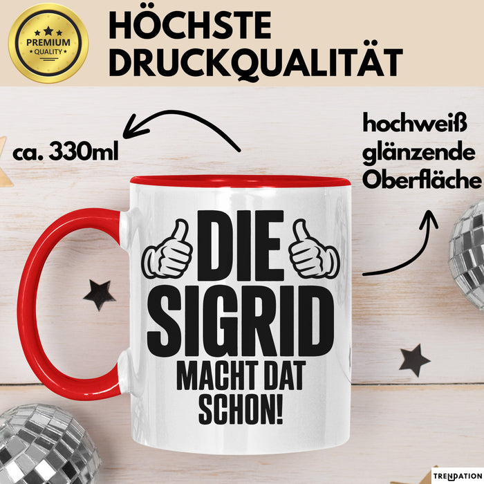 Sigrid Tasse Geschenk Die Sigrid Macht Dat Schon Geschenkidee Becher mit Name Rot Trendation