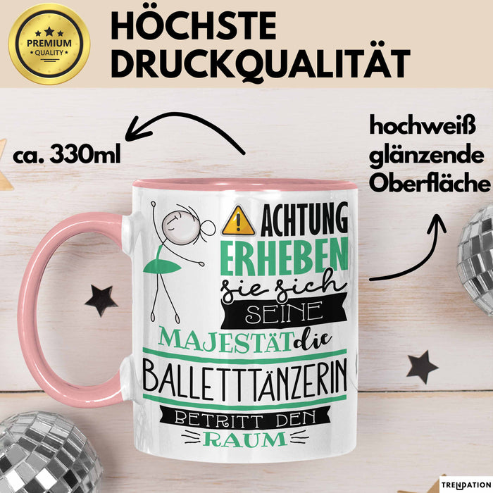 Balletttänzerin Tasse Geschenk Lustiger Spruch Bitte Erheben Sie Sich Seine Majestät Die Balletttänzerin Betritt Den Raum Rosa Trendation