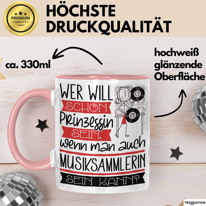 Musiksammlerin Tasse Geschenk Spruch Wer Will Schon Prinzessin Sein Wenn Man Auch Musiksammlerin Sein Kann Rosa Trendation
