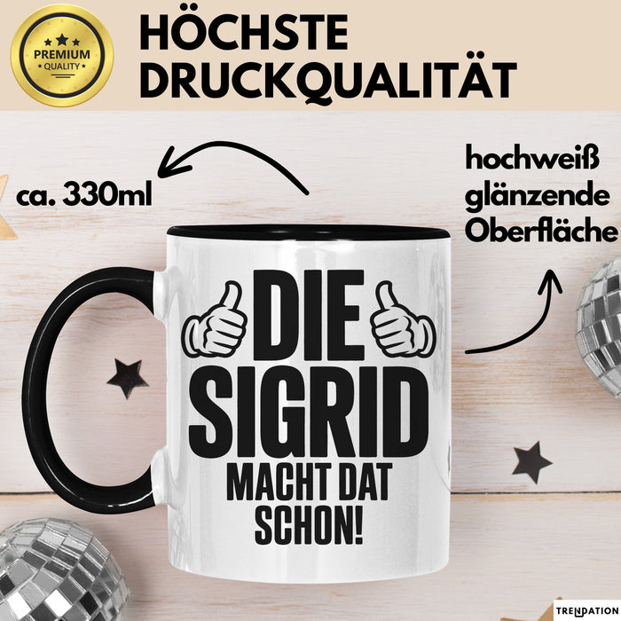 Sigrid Tasse Geschenk Die Sigrid Macht Dat Schon Geschenkidee Becher mit Name Schwarz Trendation