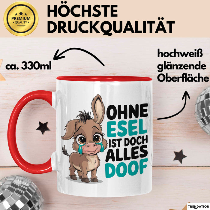Esel Tier Tasse Geschenk Lustige Geschenkidee Spruch Ohne Esel Ist Doch Alles Doof Rot Trendation