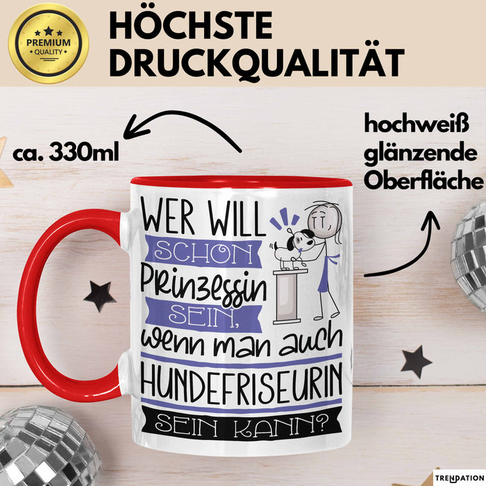 Hundefriseurin Tasse Geschenk Spruch Wer Will Schon Prinzessin Sein Wenn Man Auch Hundefriseurin Sein Kann Rot Trendation