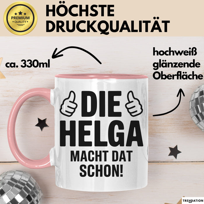 Helga Tasse Geschenk Die Helga Macht Dat Schon Geschenkidee Becher mit Name Rosa Trendation