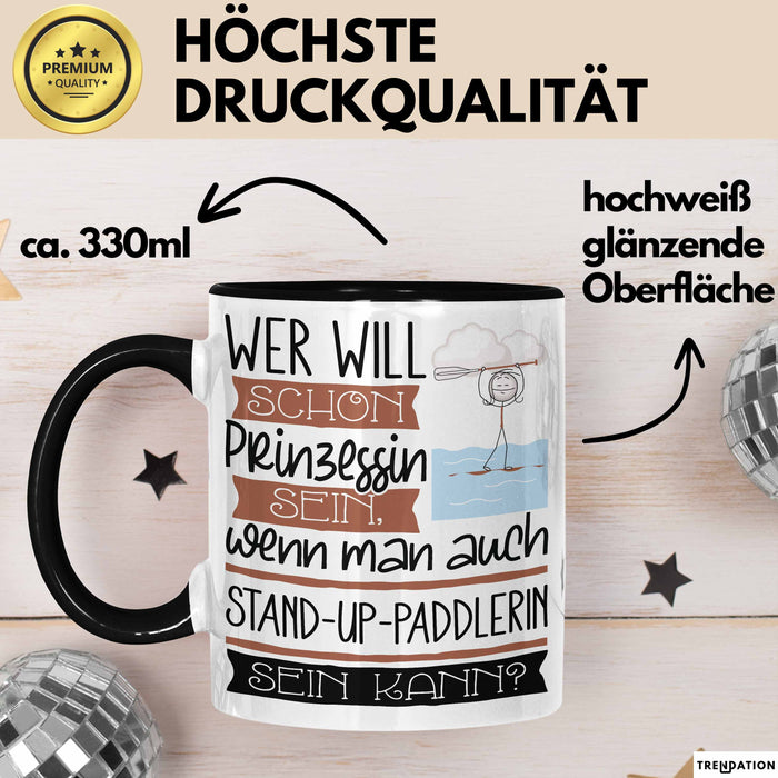 Stand-Up-Paddlerin Tasse Geschenk Spruch Wer Will Schon Prinzessin Sein Wenn Man Auch Stand-Up-Paddlerin Sein Kann Trendation