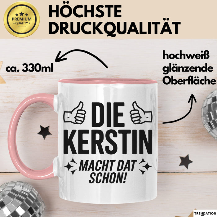 Kerstin Tasse Geschenk Die Kerstin Macht Dat Schon Geschenkidee Becher mit Name Rosa Trendation