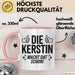 Kerstin Tasse Geschenk Die Kerstin Macht Dat Schon Geschenkidee Becher mit Name Rosa Trendation