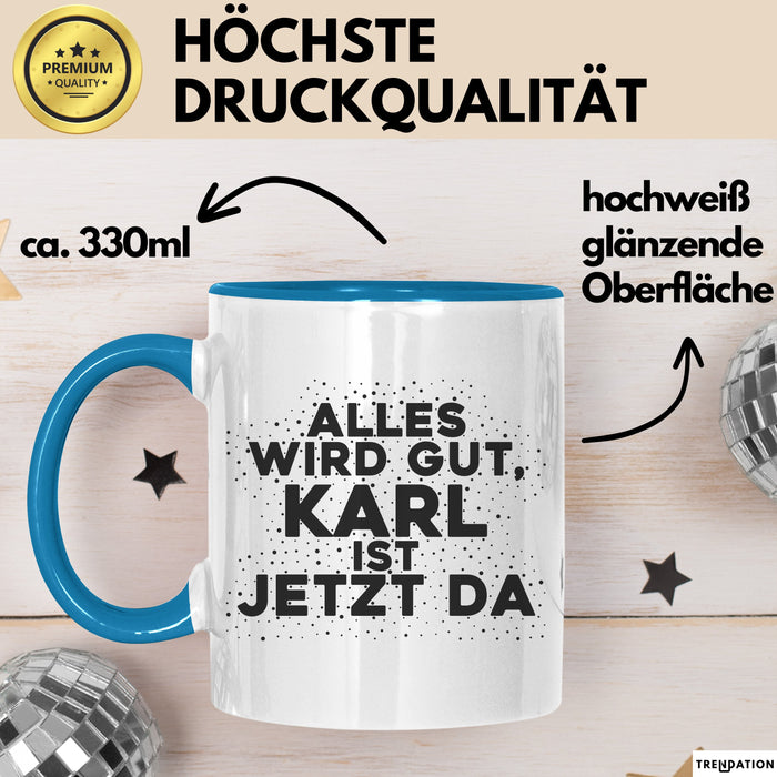 Karl Tasse Alles Wird Gut, Karl Ist Jetzt Da Geschenk