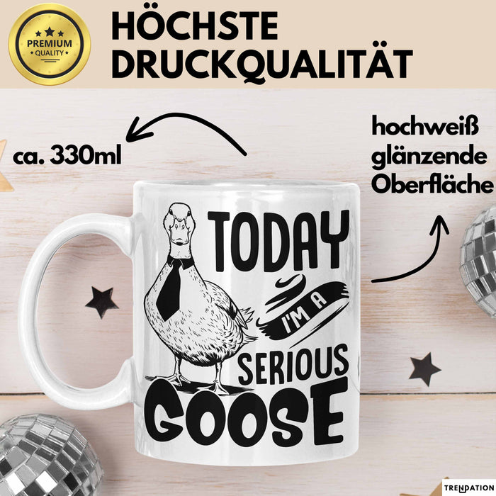 Gans Tasse Geschenk Today I Am A Serious Goose Kaffee-Becher Weiß Trendation