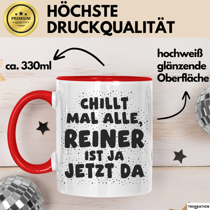 Reiner Tasse Chillt Mal Alle, Reiner Ist Ja Jetzt Da Geschenk