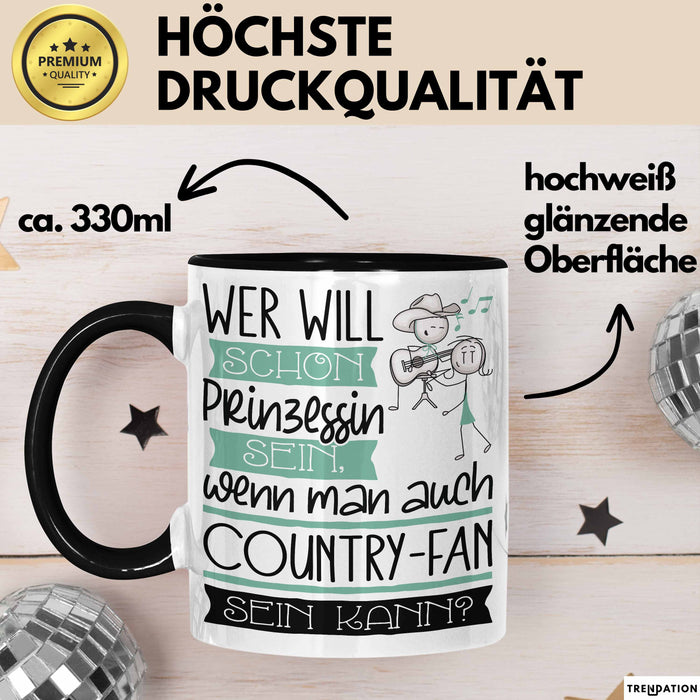 Country-Fan Tasse Geschenk Spruch Wer Will Schon Prinzessin Sein Wenn Man Auch Country-Fan Sein Kann Trendation