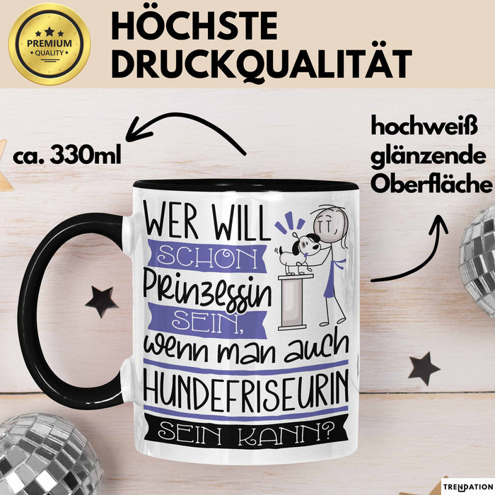 Hundefriseurin Tasse Geschenk Spruch Wer Will Schon Prinzessin Sein Wenn Man Auch Hundefriseurin Sein Kann Trendation
