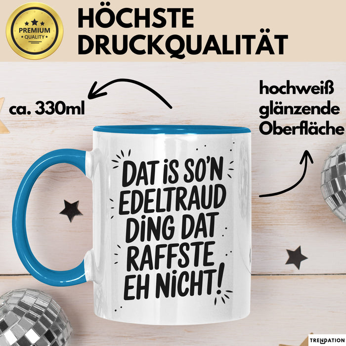 Edeltraud Tasse Geschenk Dat Is So'n Edeltraud Ding Dat Raffste Eh Nicht Geschenkidee Becher mit Name Blau Trendation