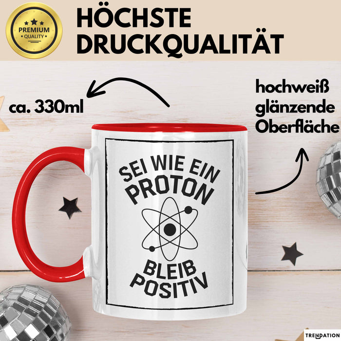 Physiklehrer Unterricht Tasse Geschenk Lustige Geschenkidee Spruch Sei Wie Ein Proton Bleib Positiv Rot Trendation