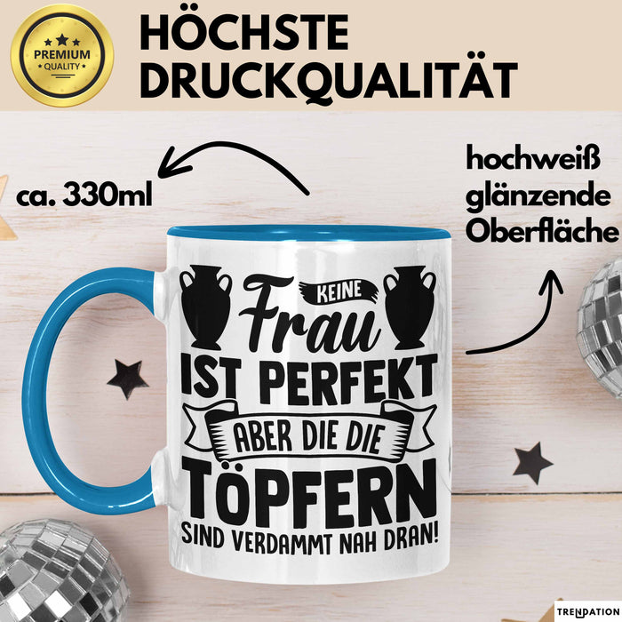 Töpferin Tasse Geschenk Keine Frau Ist Perfekt Aber Die Die Töpfern Sind Verdammt Nah Dran Blau Trendation