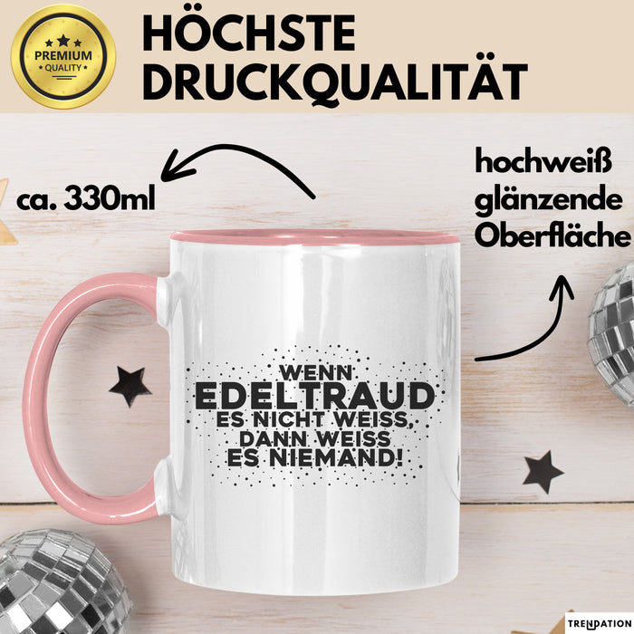 Edeltraud Tasse Wenn Edeltraud Es Nicht Weiss, Dann Weiss Es Niemand!
