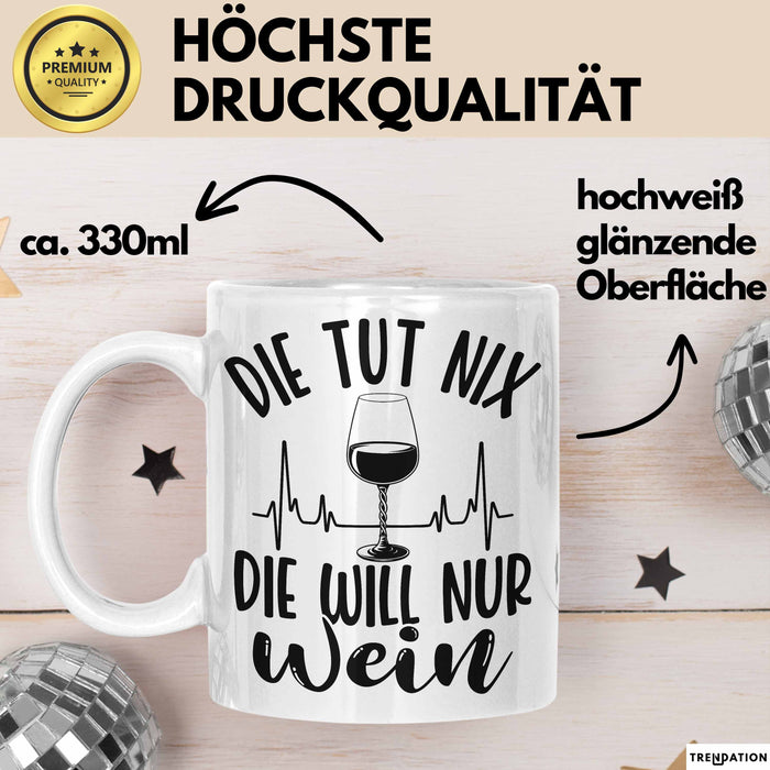 Weintrinkerin Tasse Geschenk Die Tut Nix Die Will Nur Wein Kaffee-Becher Weiß Trendation