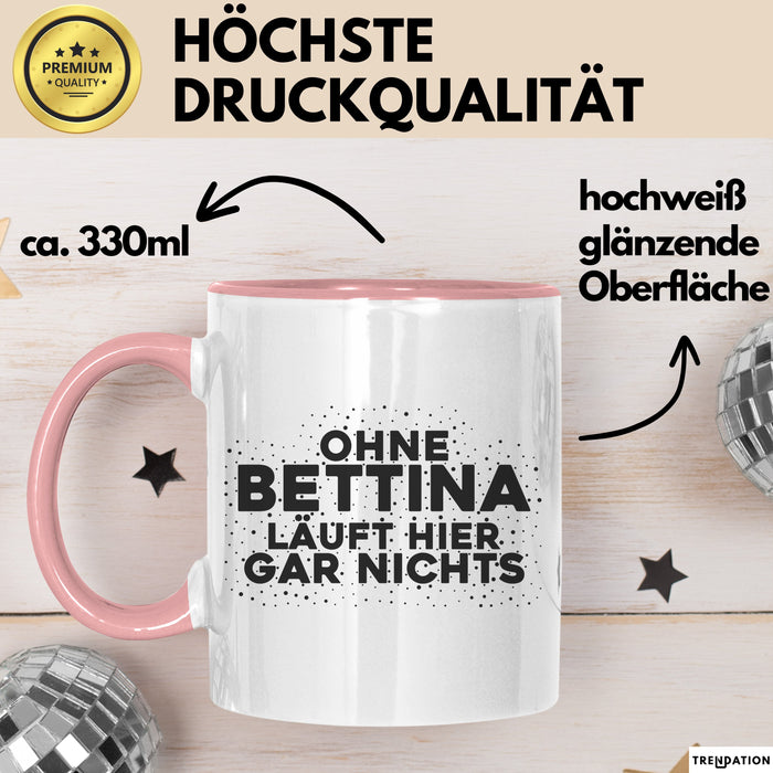 Bettina Tasse Ohne Bettina Laeuft Hier Gar Nichts Geschenk Rosa Trendation