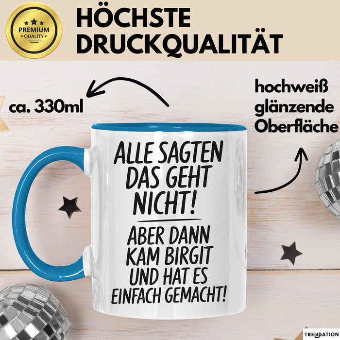 Birgit Tasse Geschenk Alle Sagten Das Geht Nicht Aber Dann Kam Birgit Und Hat Es Einfach Gemacht Geschenkidee Becher mit Name Blau Trendation