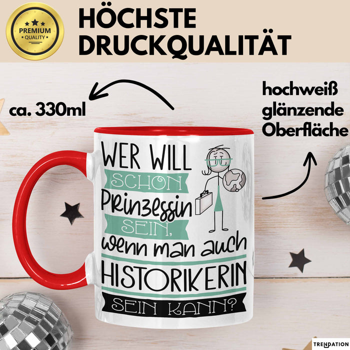 Historikerin Tasse Geschenk Spruch Wer Will Schon Prinzessin Sein Wenn Man Auch Historikerin Sein Kann Rot Trendation