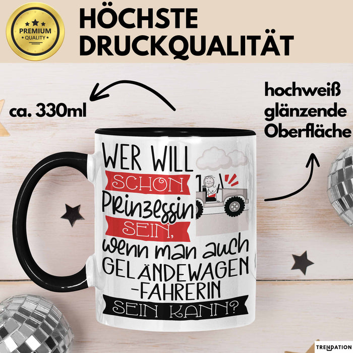 Geländewagenfahrerin Tasse Geschenk Spruch Wer Will Schon Prinzessin Sein Wenn Man Auch Geländewagenfahrerin Sein Kann Trendation